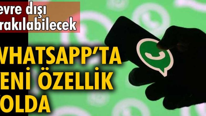 WhatsApp’ta yeni özellik yolda: Devre dışı bırakılabilecek