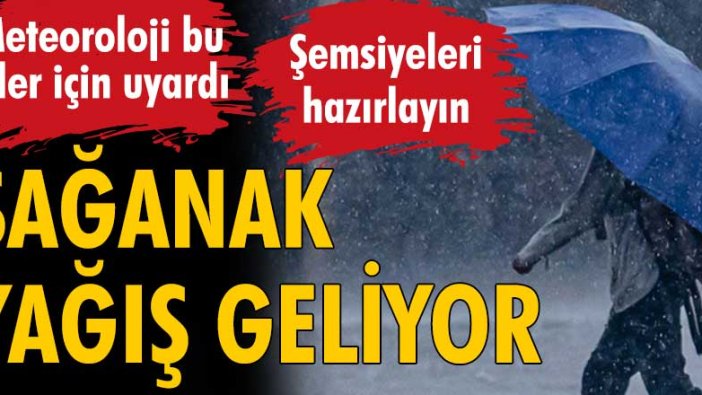 Meteoroloji bu iller için uyardı! Sağanak yağış geliyor