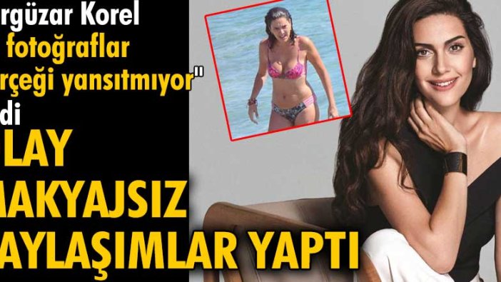 Bergüzar Korel'den olay makyajsız paylaşımlar