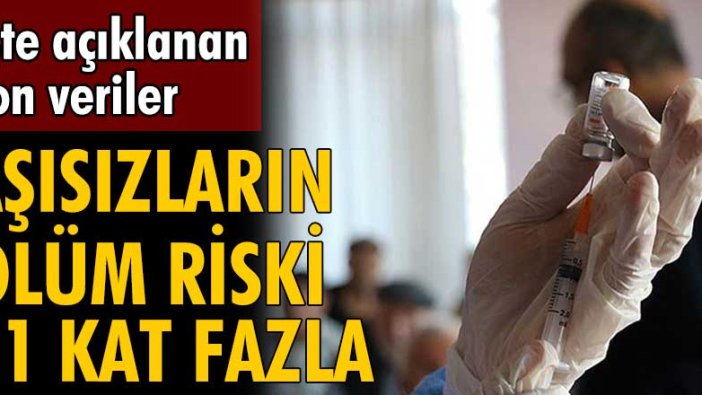 Aşısızların koronavirüsten ölme ihtimali 11 kat fazla