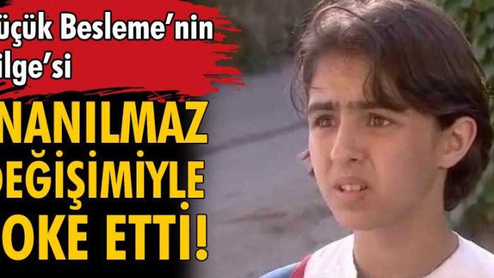 Küçük Besleme’nin Bilge’si inanılmaz değişimiyle büyüledi!