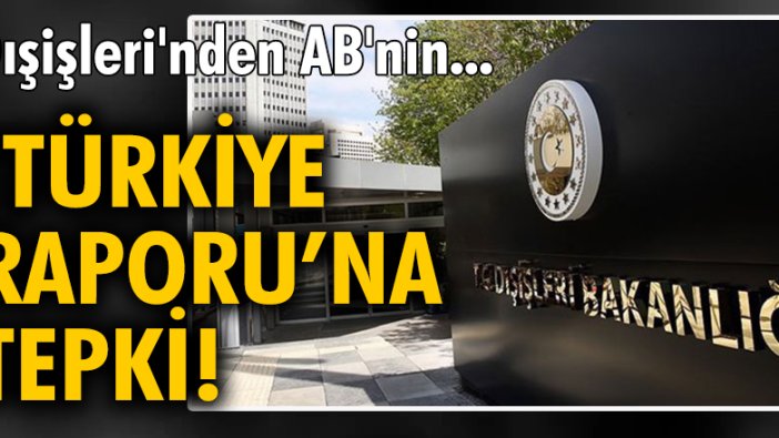 Dışişleri'nden AB'nin 'Türkiye Raporu'na tepki