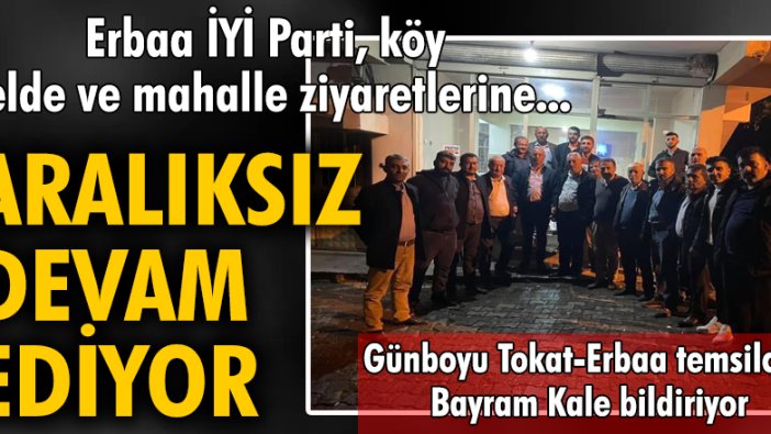 Erbaa İYİ Parti köy belde ve mahalle ziyaretlerine aralıksız devam ediyor