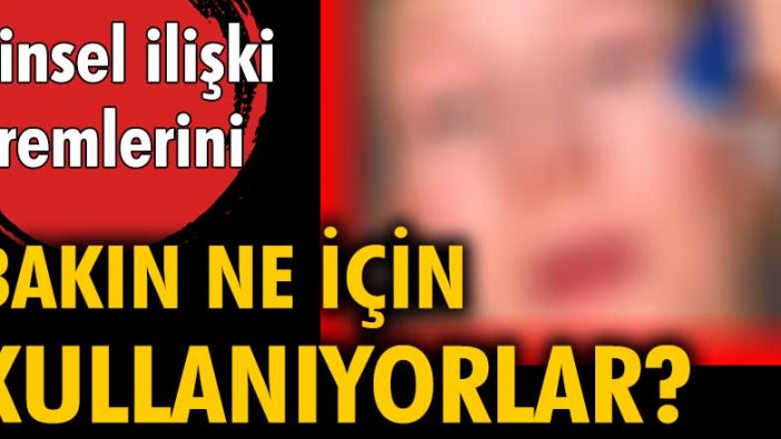 Cinsel ilişki sırasında kullanılan kayganlaştırıcılar bakın başka hangi amaçla kullanılıyor