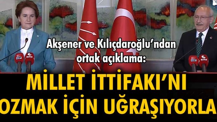 Meral Akşener ve Kılıçdaroğlu ortak açıklama yaptı