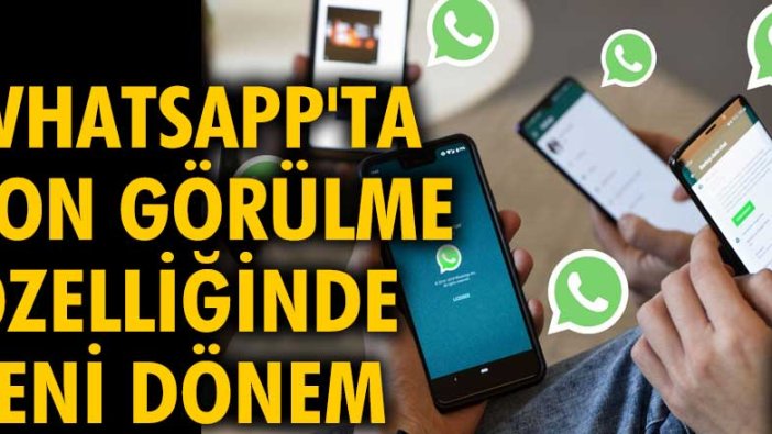 WhatsApp'ta son görülme özelliğinde yeni dönem