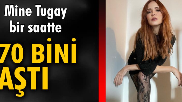 Mine Tugay, bir saatte 70 bini aştı