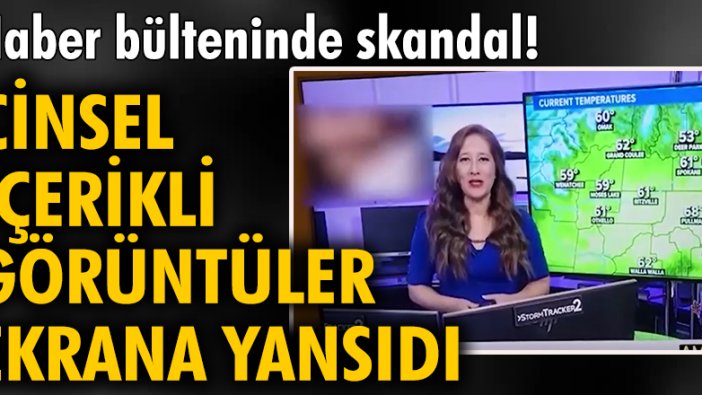 Haber bülteninde skandal! Cinsel içerikli görüntüler ekrana yansıdı