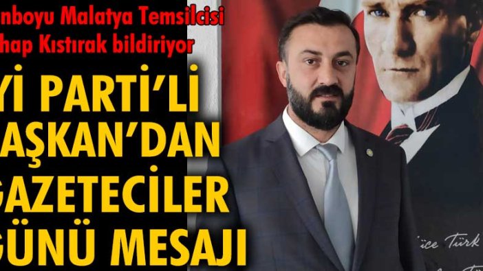 İYİ Parti Battalgazi İlçe Başkanı Nurettin Bükte'den Gazeteciler günü mesajı