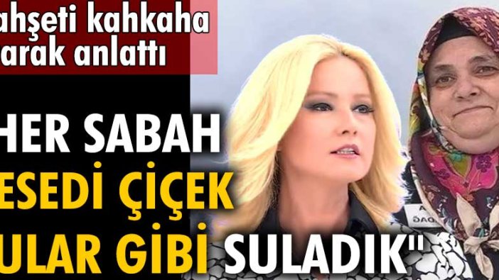 Fatma Karadağ vahşeti kahkaha atarak anlattı: Her sabah cesedi çiçek sular gibi suladık