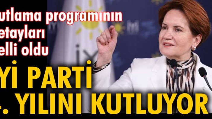 İYİ Parti 4. yılını kutluyor... Kutlama programının detayları belli oldu