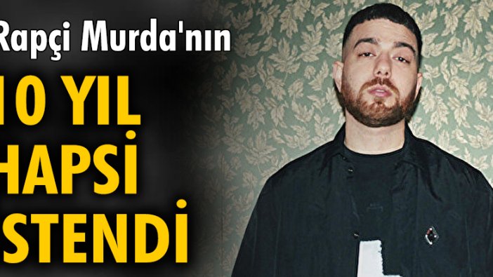 Rapçi Murda'nın 'uyuşturucuya özendirme' suçundan 10 yıl hapsi istendi