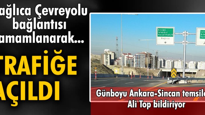 Bağlıca Çevreyolu bağlantısı tamamlanarak trafiğe açıldı