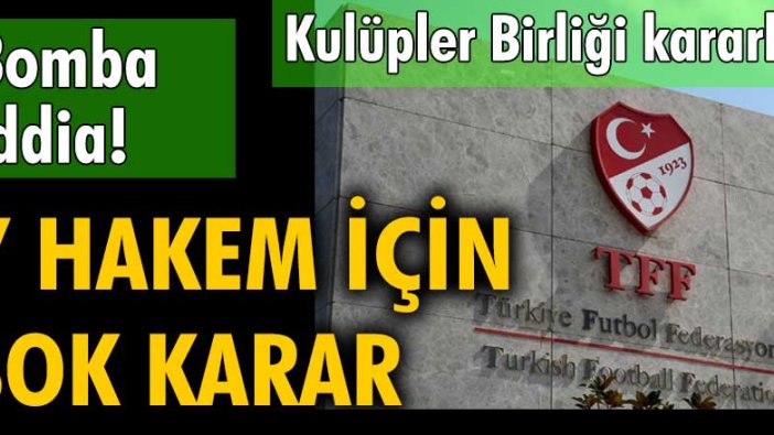 Kulüpler Birliği'nin 7 hakemin kariyerlerinin bitirilmesini istediği iddia edildi