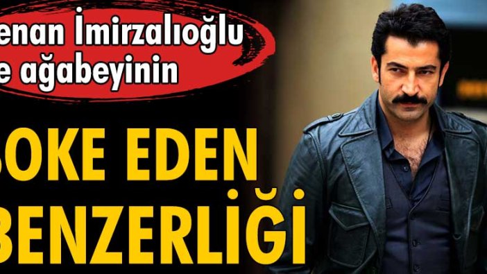 Kenan İmirzalıoğlu ile ağabeyinin şoke eden benzerliği!