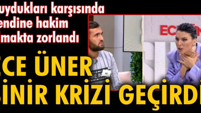 Ece Üner sinir krizi geçirdi... Duydukları karşısında kendine hakim olamadı