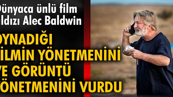 Dünyaca ünlü film yıldızı Alec Baldwin, oynadığı filmin yönetmenini ve görüntü yönetmenini vurdu