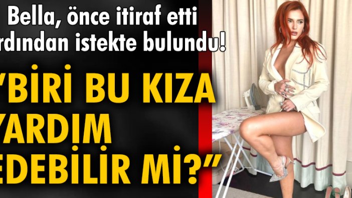 Bella, önce itiraf etti ardından istekte bulundu!