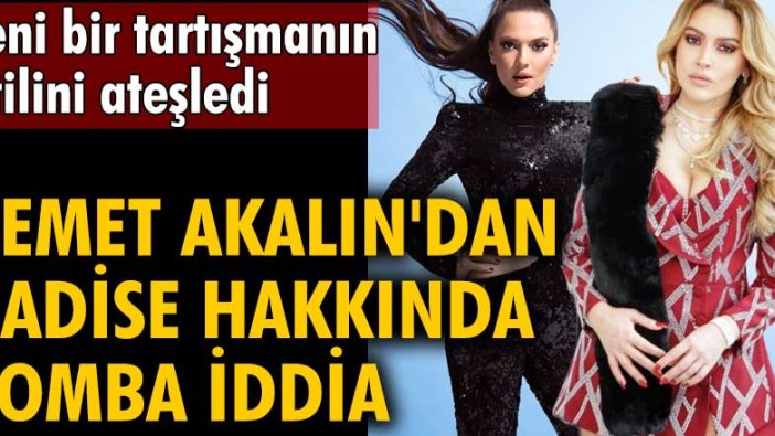 Demet Akalın'dan Hadise hakkında bomba iddia