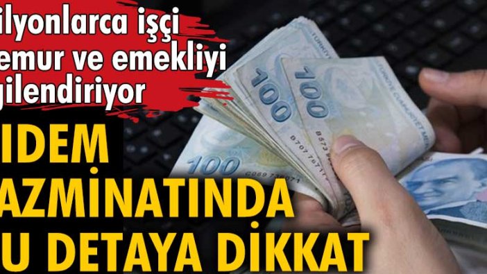 Milyonlarca işçi, memur ve emekliyi ilgilendiriyor: Kıdem tazminatında bu detaya dikkat