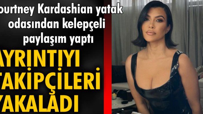 Kourtney Kardashian yatak odasından kelepçeli paylaşım yaptı. Ayrıntıyı takipçileri yakaladı