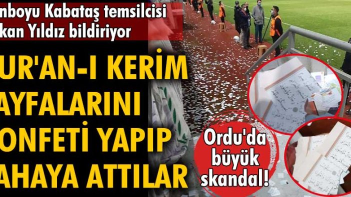 Ordu'da skandal! Kur'an-ı Kerim sayfalarını konfeti yapıp sahaya attılar