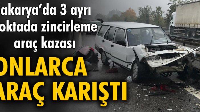 Sakarya'da 3 ayrı noktada 27 araç birbirine girdi