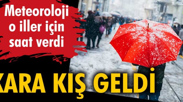 Kara kış geldi! Meteoroloji o iller için saat verdi