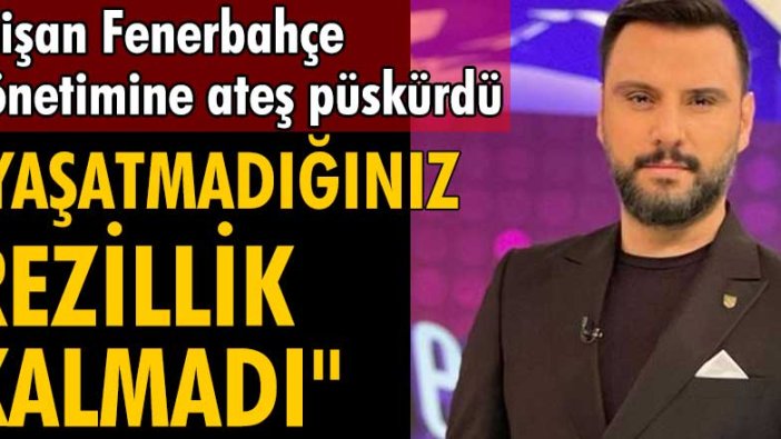 Alişan Fenerbahçe yönetimine ateş püskürdü