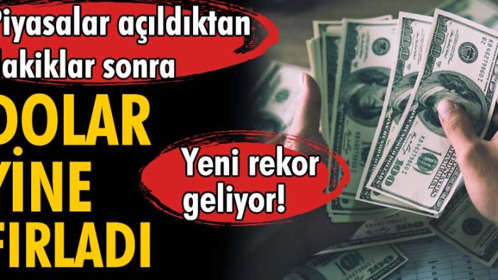 Piyasalar açıldıktan dakikalar sonra, dolar fırladı!