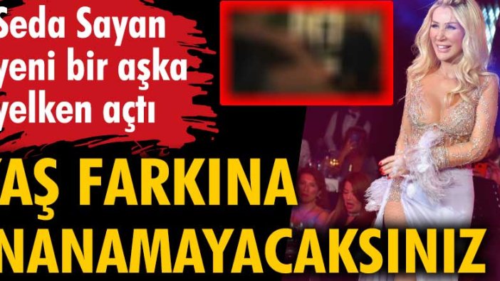 Seda Sayan yeni bir aşka yelken açtı! Yaş farkına inanamayacaksınız