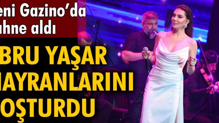 Yeni Gazino’da sahne aldı! Ebru Yaşar hayranlarını coşturdu