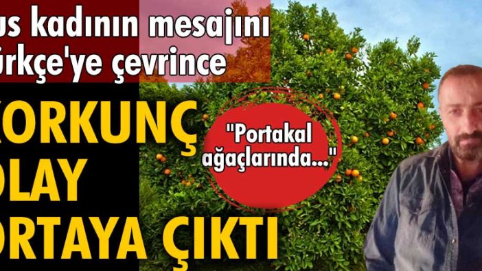 Ramazan Uğur, Rus kadınınmesajını Türkçe'ye çevrince korkunç olay ortaya çıktı