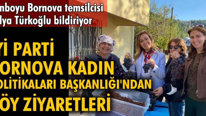 İYİ Parti Bornova Kadın Politikaları Başkanlığı'ndan köy ziyaretleri