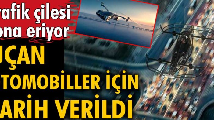 Uçan otomobiller için tarih verildi! Trafik çilesi sona eriyor