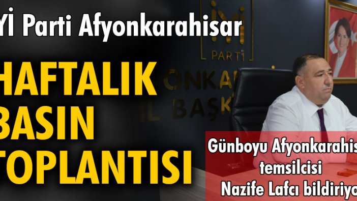 İYİ Parti Afyonkarahisar Haftalık Basın Toplantısı