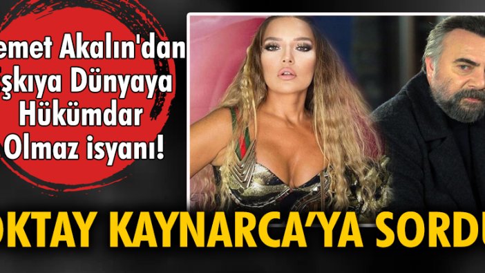 Demet Akalın'dan Eşkıya Dünyaya Hükümdar Olmaz isyanı! Oktay Kaynarca'ya sordu