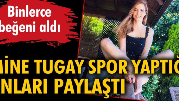 Mine Tugay spor yaptığı anları paylaştı. Binlerce beğeni aldı