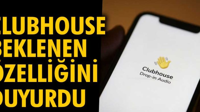 Clubhouse, beklenen özelliğini duyurdu