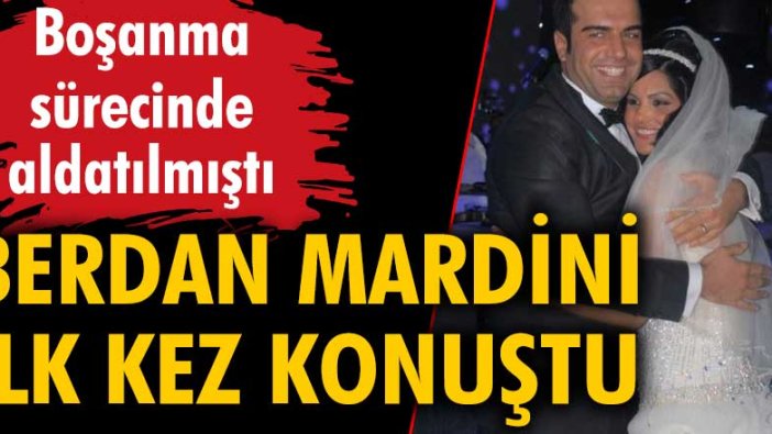 Berdan Mardini ilk kez konuştu! Boşanma sürecinde aldatılmıştı