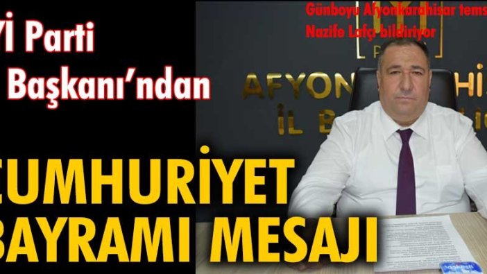 İYİ Parti İl Başkanı Muhammed Mısırlıoğlu'ndan Cumhuriyet Bayramı mesajı