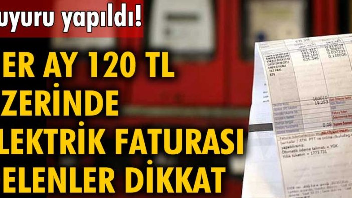 Her ay 120 TL üzerinde elektrik faturası gelenler dikkat