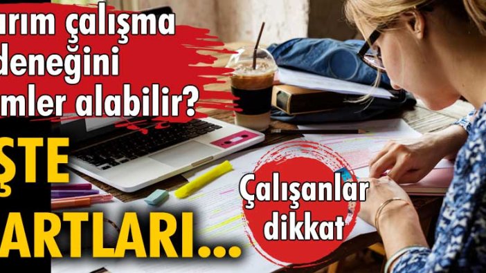 Yarım çalışma ödeneğini kimler alabilir? İşte şartları...