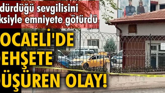 Kocaeli'de dehşete düşüren olay! Öldürdüğü sevgilisini taksiyle emniyete götürdü