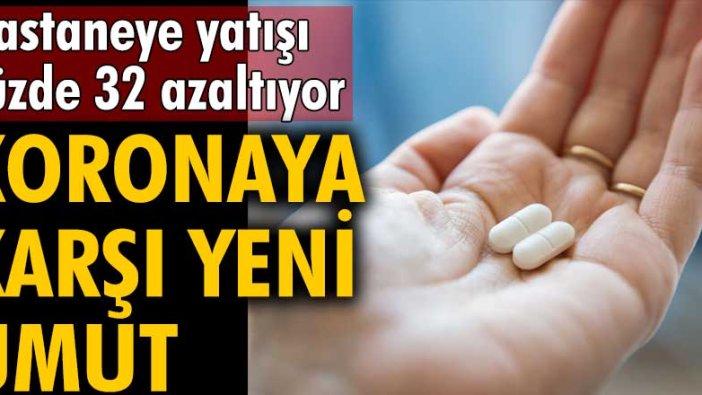 Koronavirüse karşı yeni umut: Hastaneye yatışı yüzde 32 azaltıyor!