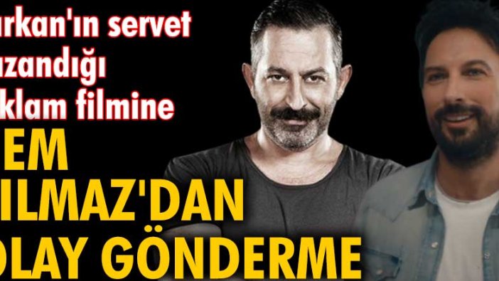 Tarkan'ın servet kazandığı reklam filmine Cem yılmaz'dan olay gönderme