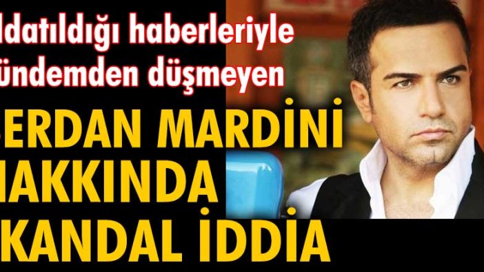 Eşi tarafından aldatılan Berdan Mardini hakkında skandal iddia