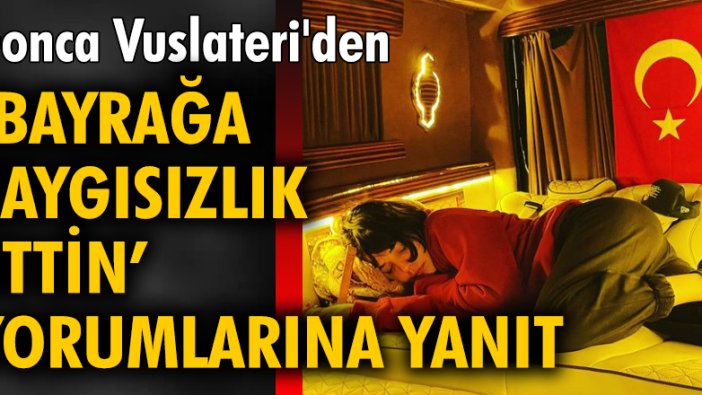 Gonca Vuslateri'den 'bayrağa saygısızlık ettin' yorumlarına yanıt