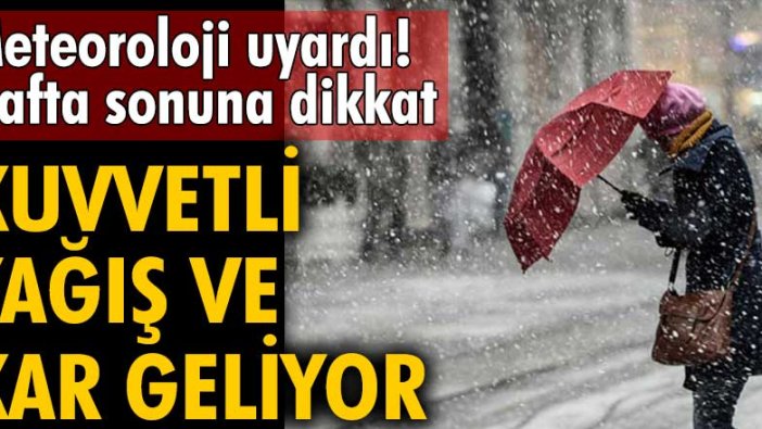 Meteoroloji uyardı! Kuvvetli yağış ve kar geliyor