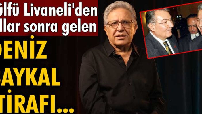 Zülfü Livaneli'den yıllar sonra gelen Deniz Baykal itirafı...